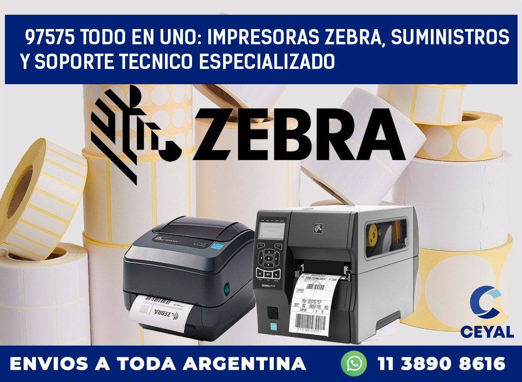 97575 TODO EN UNO: IMPRESORAS ZEBRA, SUMINISTROS Y SOPORTE TECNICO ESPECIALIZADO