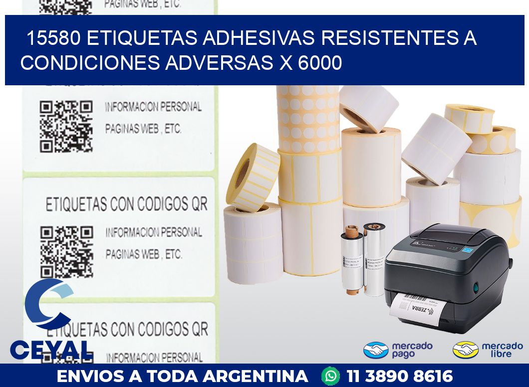 15580 ETIQUETAS ADHESIVAS RESISTENTES A CONDICIONES ADVERSAS X 6000
