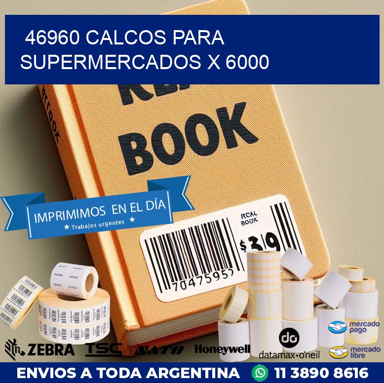 46960 CALCOS PARA SUPERMERCADOS X 6000