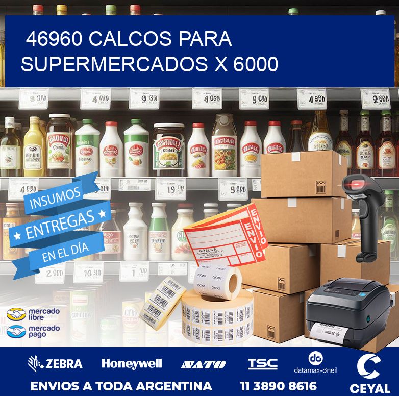 46960 CALCOS PARA SUPERMERCADOS X 6000