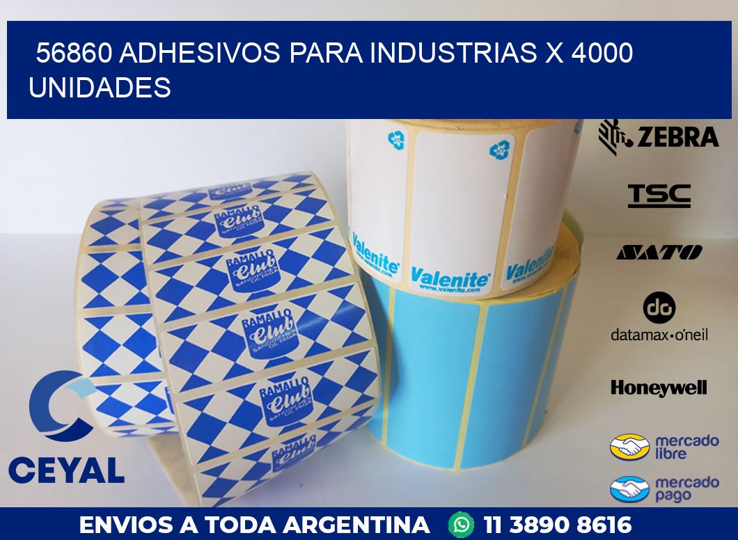 56860 ADHESIVOS PARA INDUSTRIAS X 4000 UNIDADES