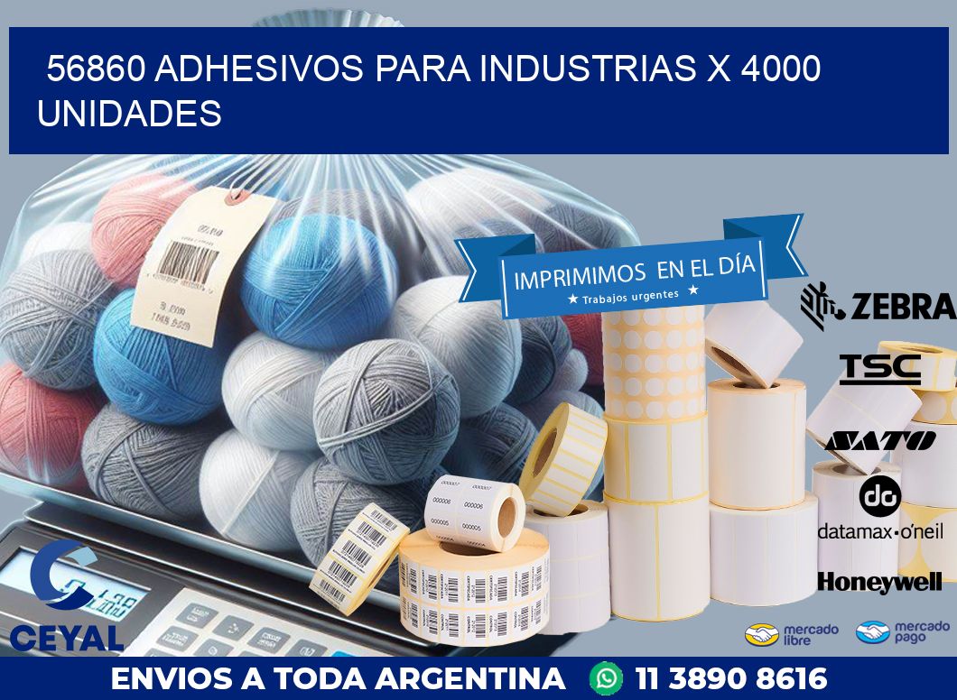 56860 ADHESIVOS PARA INDUSTRIAS X 4000 UNIDADES