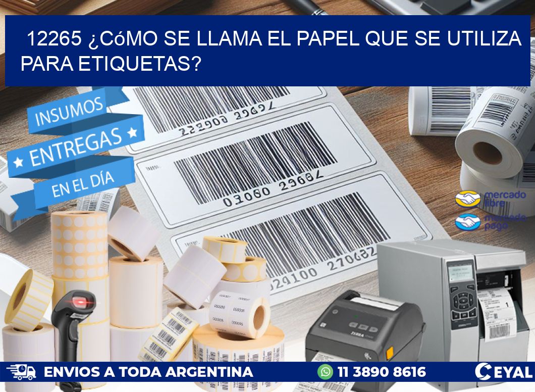 12265 ¿Cómo se llama el papel que se utiliza para etiquetas?