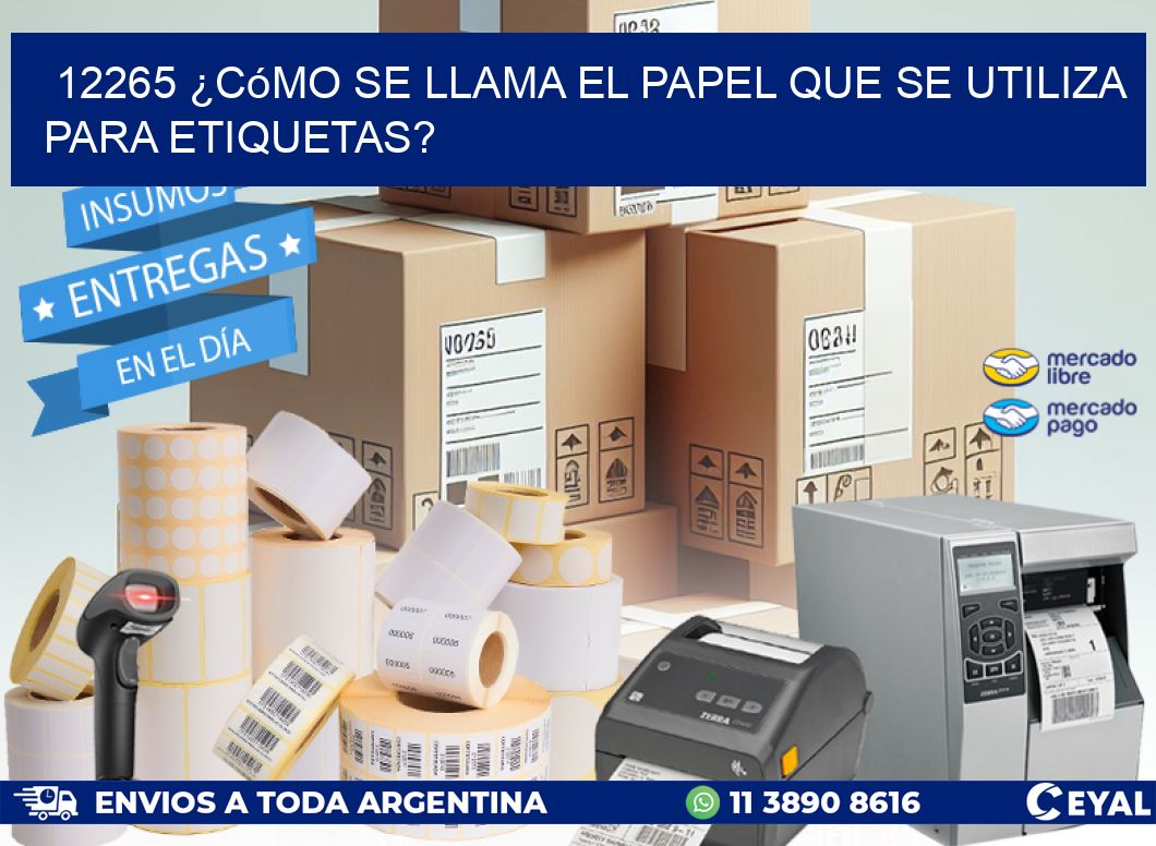 12265 ¿Cómo se llama el papel que se utiliza para etiquetas?