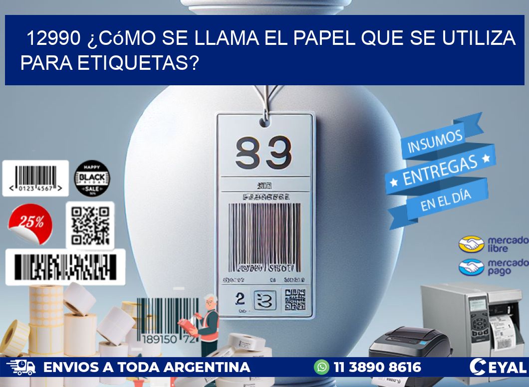 12990 ¿Cómo se llama el papel que se utiliza para etiquetas?