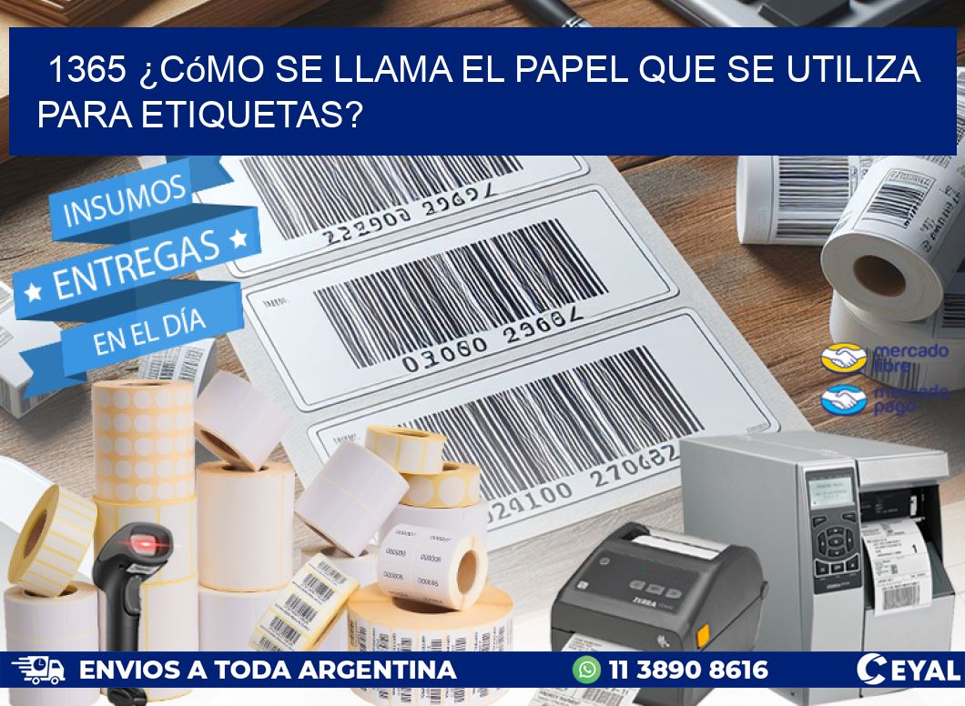 1365 ¿Cómo se llama el papel que se utiliza para etiquetas?