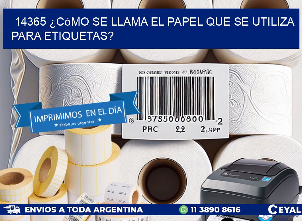 14365 ¿Cómo se llama el papel que se utiliza para etiquetas?