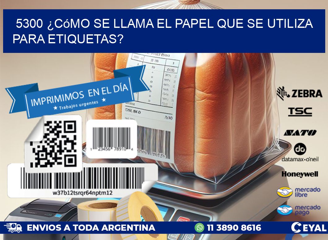 5300 ¿Cómo se llama el papel que se utiliza para etiquetas?