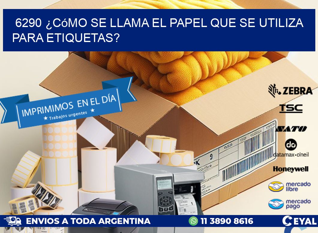 6290 ¿Cómo se llama el papel que se utiliza para etiquetas?