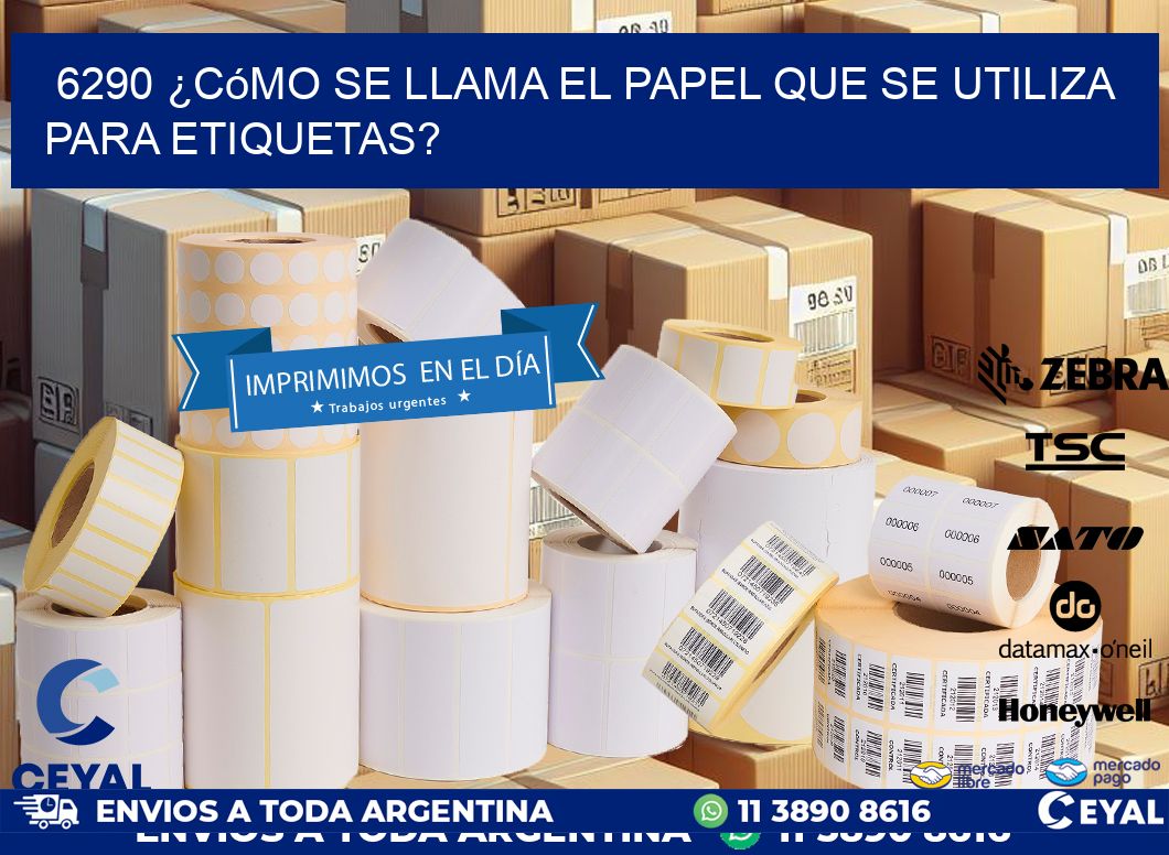 6290 ¿Cómo se llama el papel que se utiliza para etiquetas?