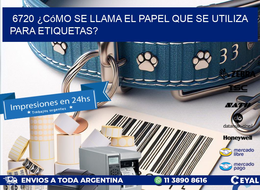 6720 ¿Cómo se llama el papel que se utiliza para etiquetas?
