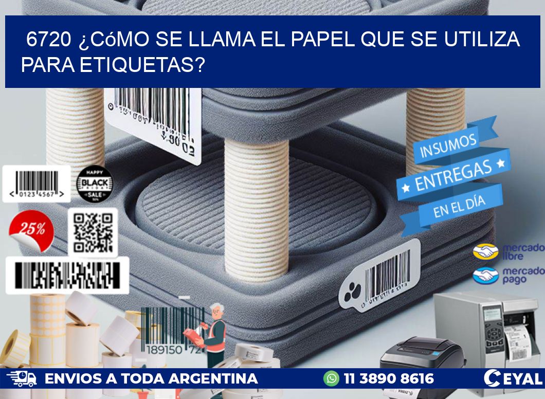 6720 ¿Cómo se llama el papel que se utiliza para etiquetas?