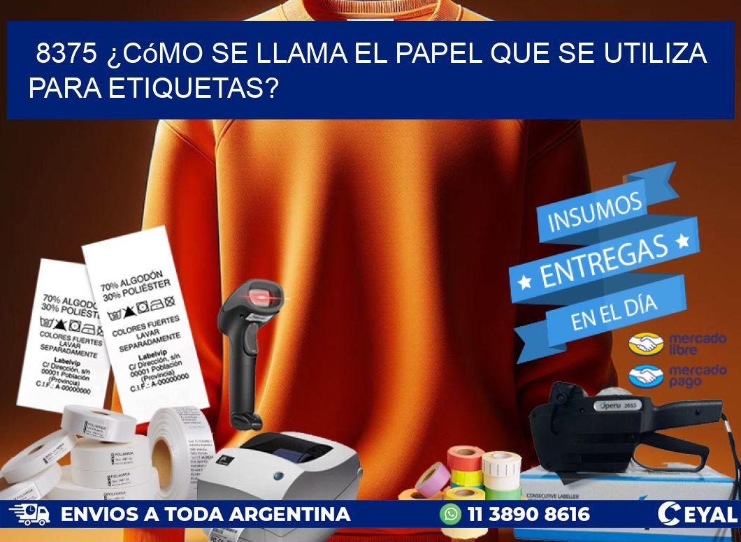 8375 ¿Cómo se llama el papel que se utiliza para etiquetas?