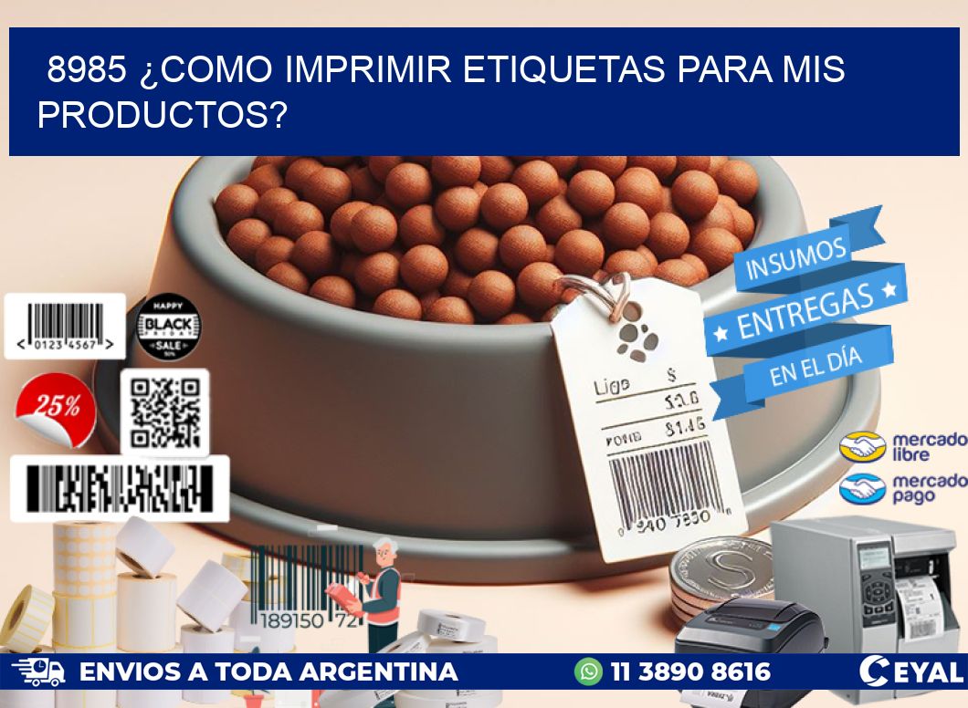 8985 ¿COMO IMPRIMIR ETIQUETAS PARA MIS PRODUCTOS?