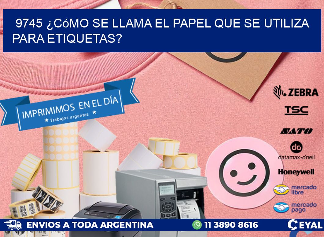 9745 ¿Cómo se llama el papel que se utiliza para etiquetas?