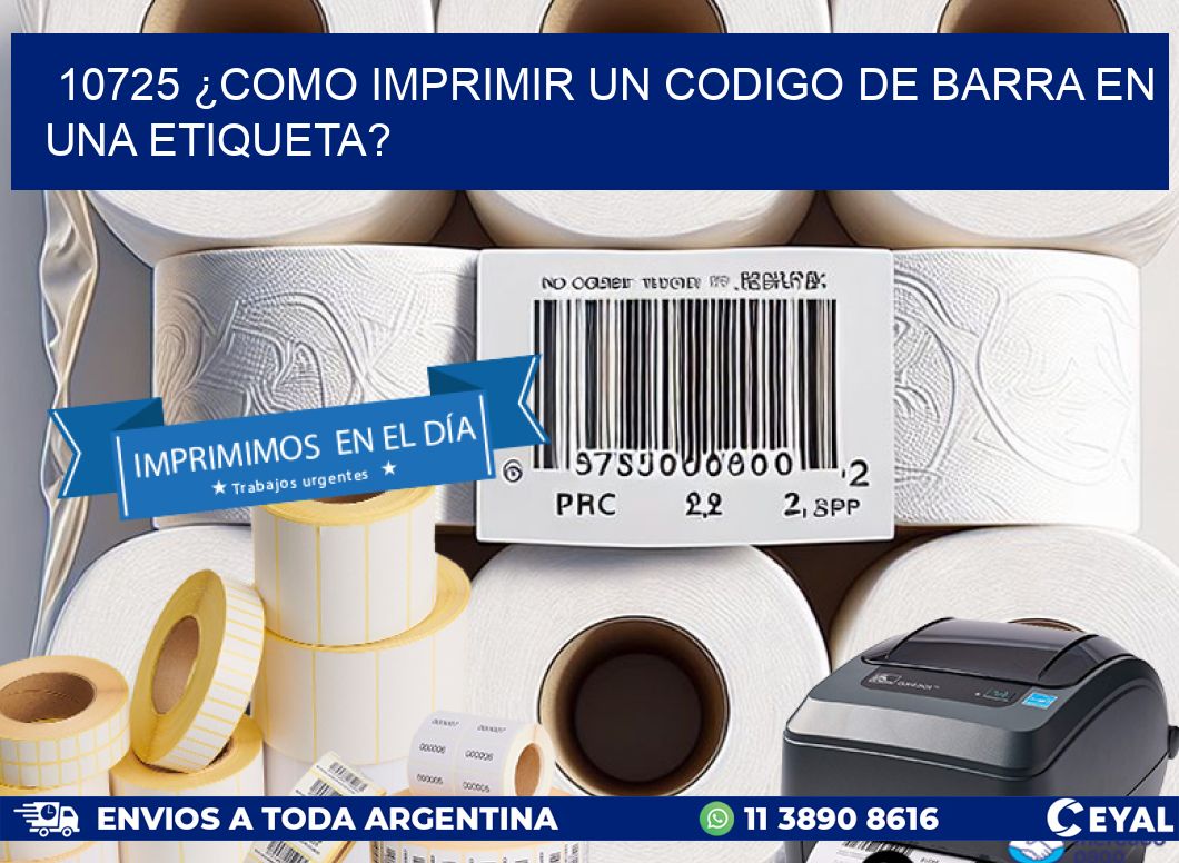 10725 ¿COMO IMPRIMIR UN CODIGO DE BARRA EN UNA ETIQUETA?