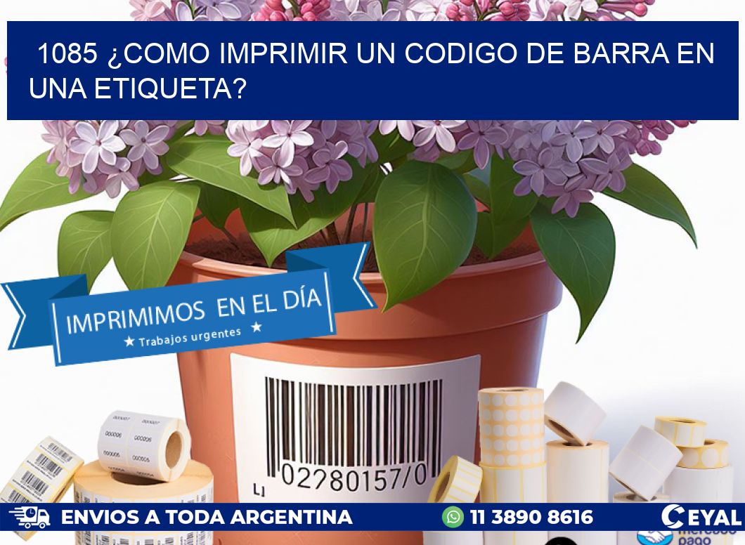 1085 ¿COMO IMPRIMIR UN CODIGO DE BARRA EN UNA ETIQUETA?