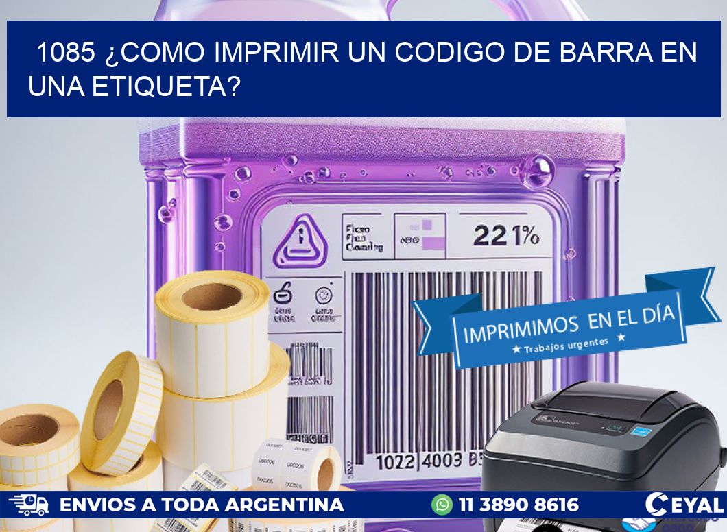 1085 ¿COMO IMPRIMIR UN CODIGO DE BARRA EN UNA ETIQUETA?