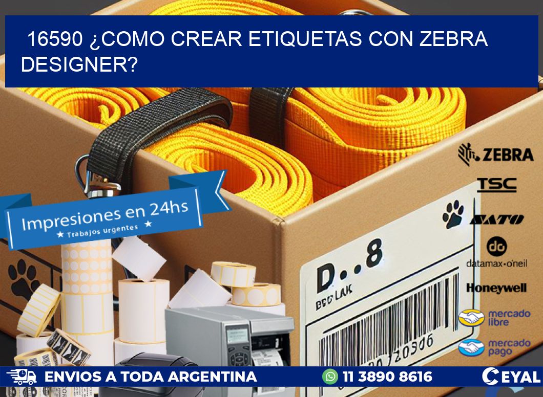 16590 ¿COMO CREAR ETIQUETAS CON ZEBRA DESIGNER?