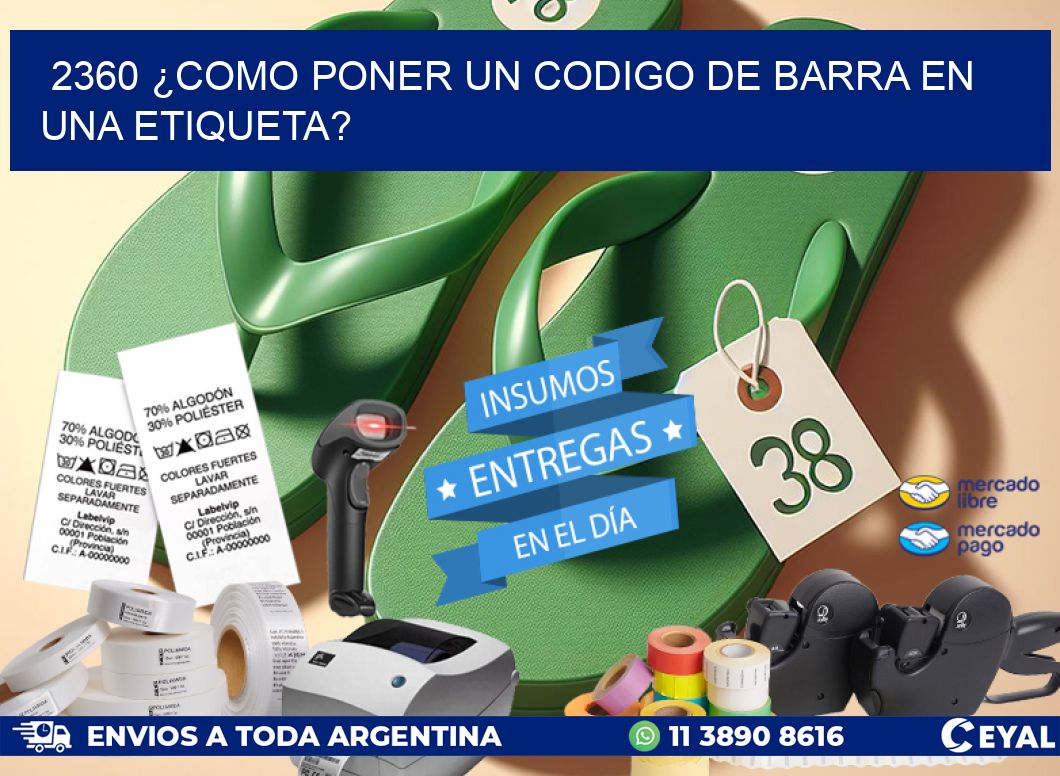 2360 ¿COMO PONER UN CODIGO DE BARRA EN UNA ETIQUETA?