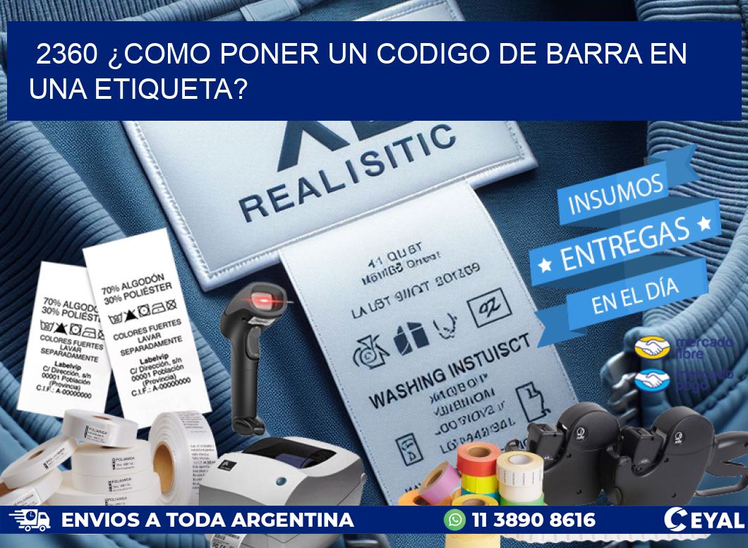 2360 ¿COMO PONER UN CODIGO DE BARRA EN  UNA ETIQUETA?