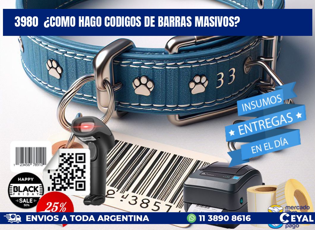 3980 ¿COMO HAGO CODIGOS DE BARRAS MASIVOS?