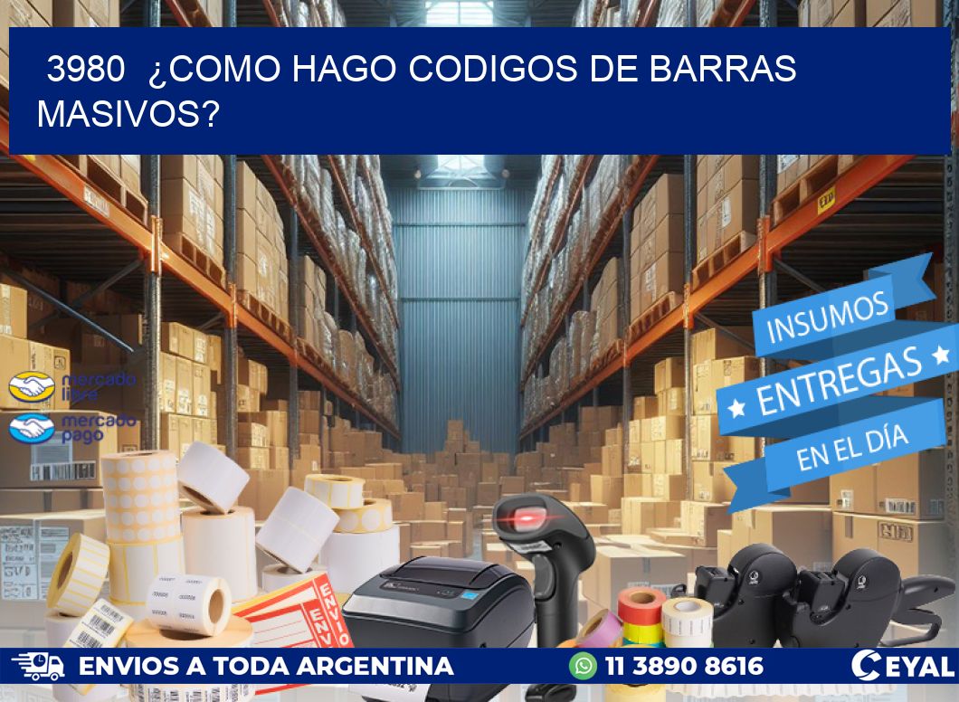 3980 ¿COMO HAGO CODIGOS DE BARRAS MASIVOS?
