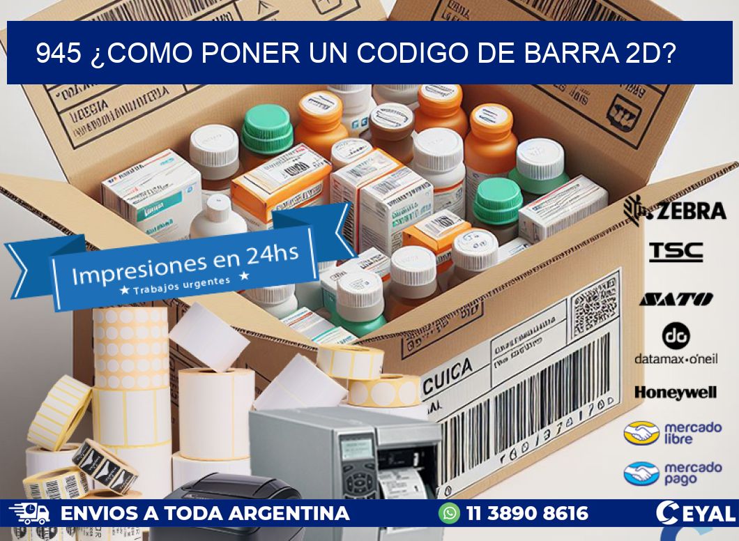 945 ¿COMO PONER UN CODIGO DE BARRA 2D?