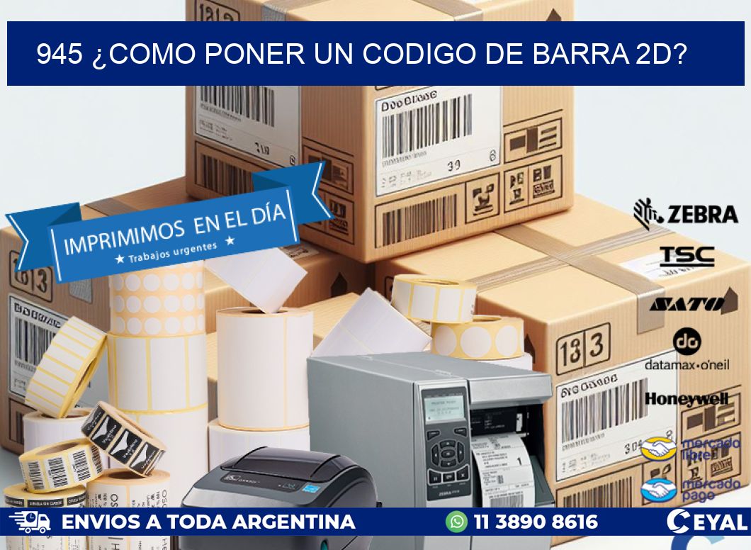 945 ¿COMO PONER UN CODIGO DE BARRA 2D?