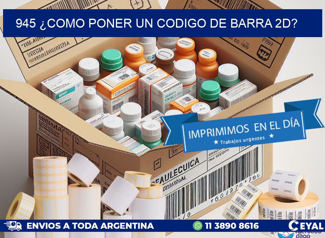 945 ¿COMO PONER UN CODIGO DE BARRA 2D?