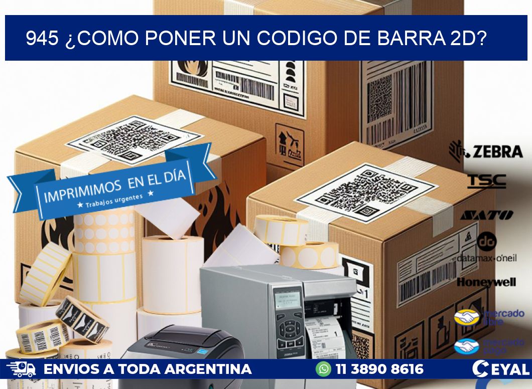 945 ¿COMO PONER UN CODIGO DE BARRA 2D?