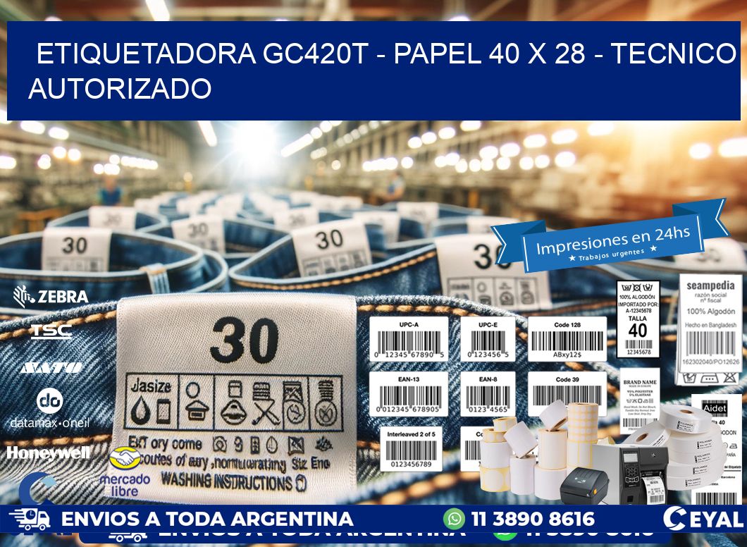 ETIQUETADORA GC420T - PAPEL 40 x 28 - TECNICO AUTORIZADO