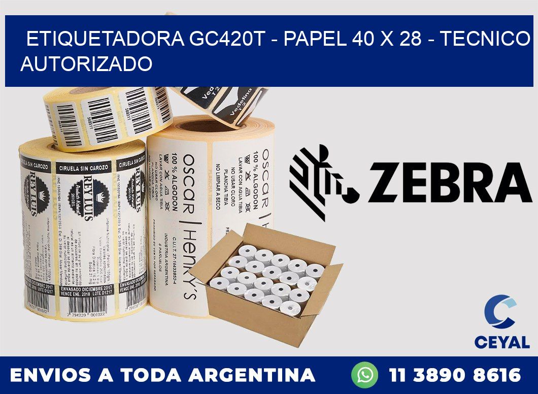 ETIQUETADORA GC420T - PAPEL 40 x 28 - TECNICO AUTORIZADO