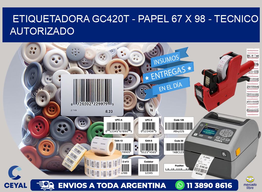 ETIQUETADORA GC420T - PAPEL 67 x 98 - TECNICO AUTORIZADO