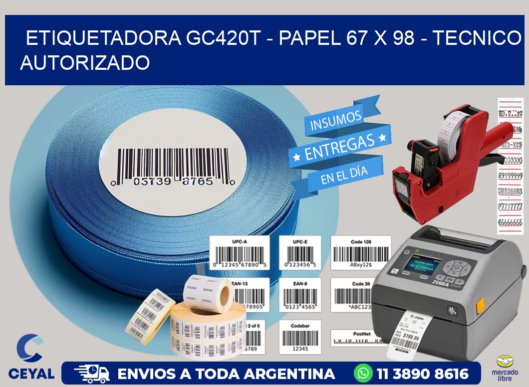 ETIQUETADORA GC420T - PAPEL 67 x 98 - TECNICO AUTORIZADO
