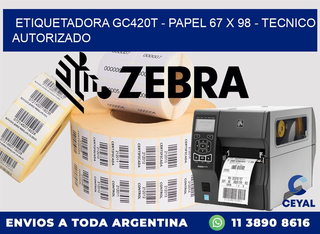 ETIQUETADORA GC420T - PAPEL 67 x 98 - TECNICO AUTORIZADO
