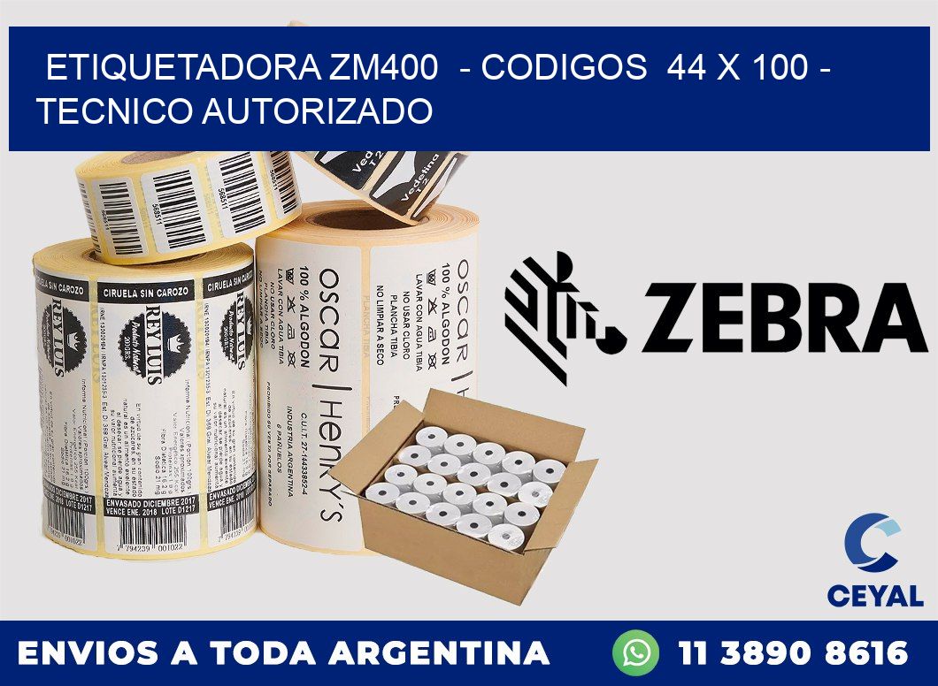 ETIQUETADORA ZM400 - CODIGOS 44 x 100 - TECNICO AUTORIZADO