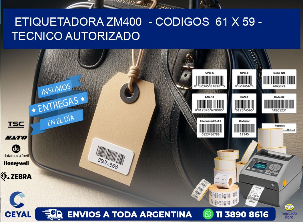 ETIQUETADORA ZM400 - CODIGOS 61 x 59 - TECNICO AUTORIZADO