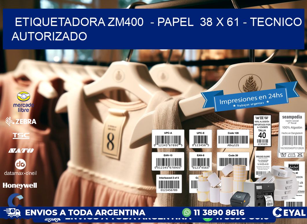 ETIQUETADORA ZM400 - PAPEL 38 x 61 - TECNICO AUTORIZADO