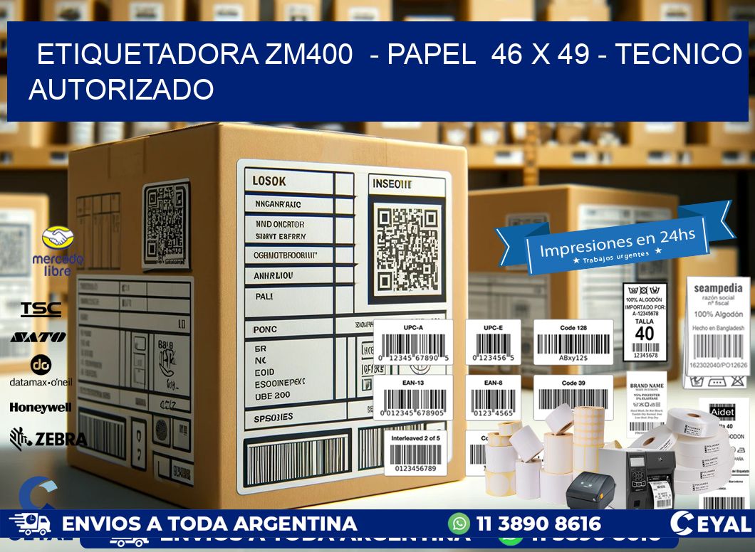 ETIQUETADORA ZM400  - PAPEL  46 x 49 - TECNICO AUTORIZADO