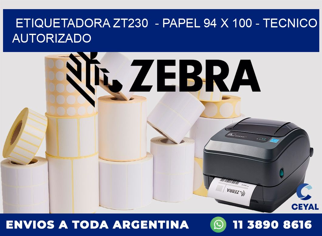 ETIQUETADORA ZT230 - PAPEL 94 x 100 - TECNICO AUTORIZADO