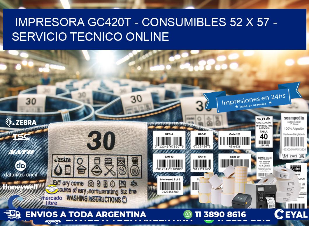 IMPRESORA GC420T - CONSUMIBLES 52 x 57 - SERVICIO TECNICO ONLINE