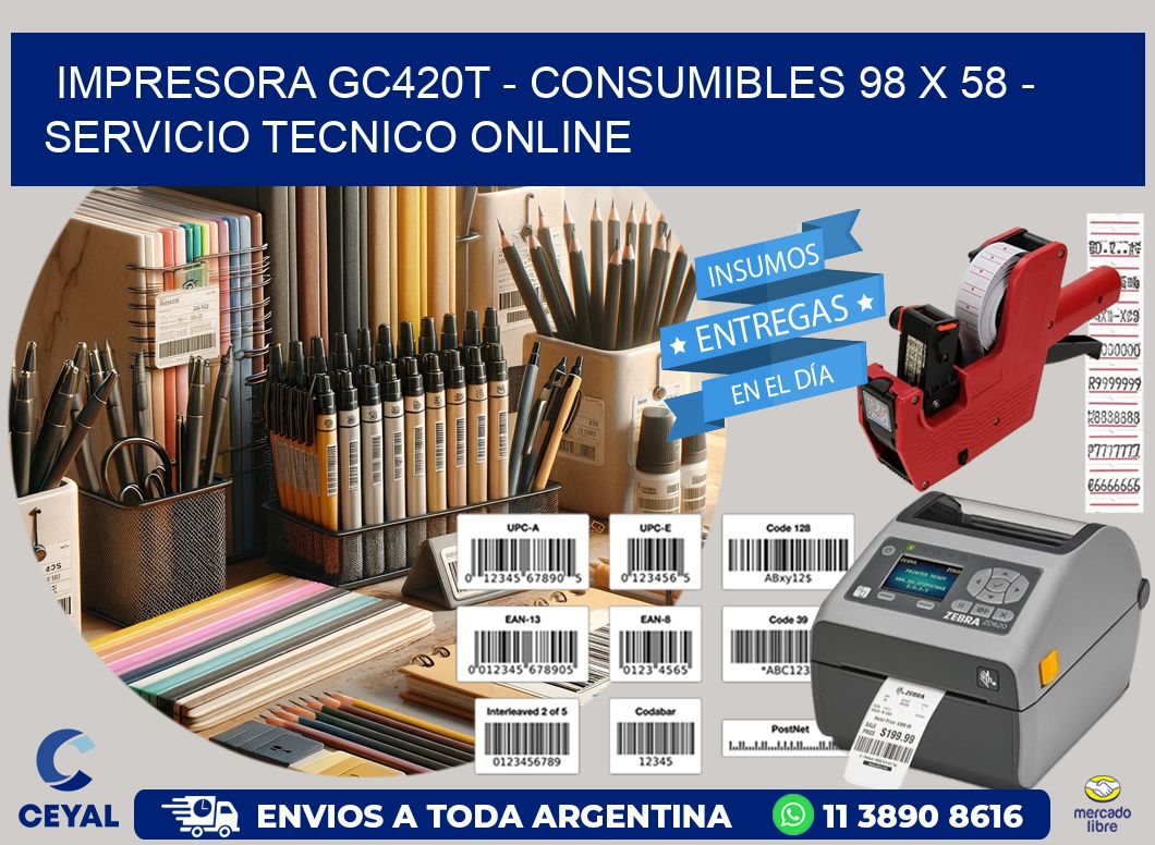 IMPRESORA GC420T - CONSUMIBLES 98 x 58 - SERVICIO TECNICO ONLINE