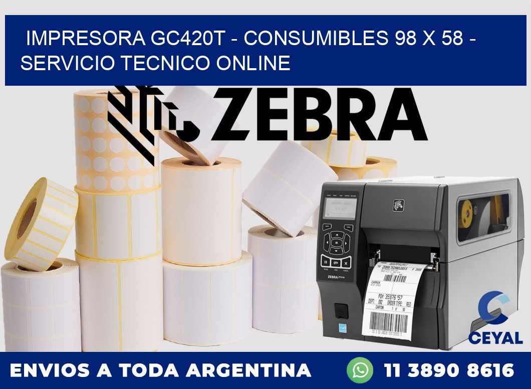 IMPRESORA GC420T - CONSUMIBLES 98 x 58 - SERVICIO TECNICO ONLINE