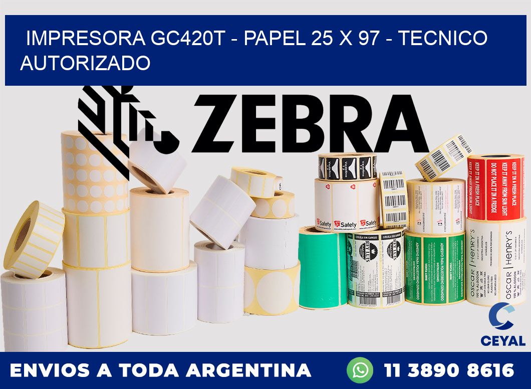 IMPRESORA GC420T - PAPEL 25 x 97 - TECNICO AUTORIZADO