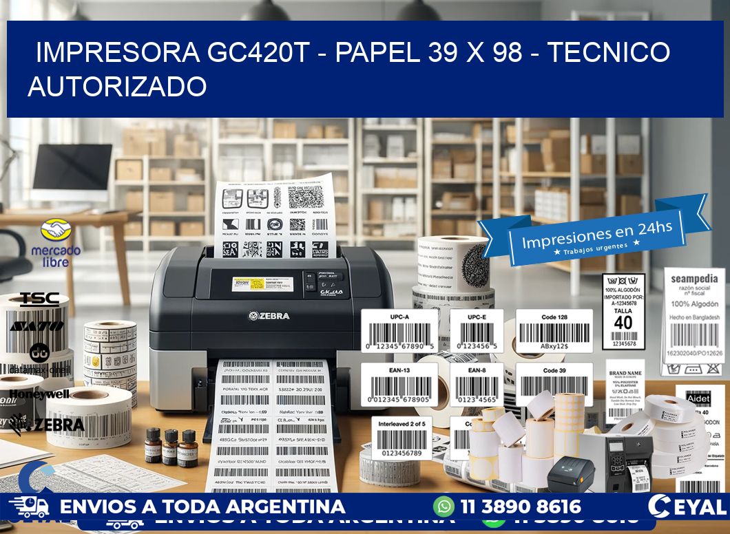 IMPRESORA GC420T - PAPEL 39 x 98 - TECNICO AUTORIZADO