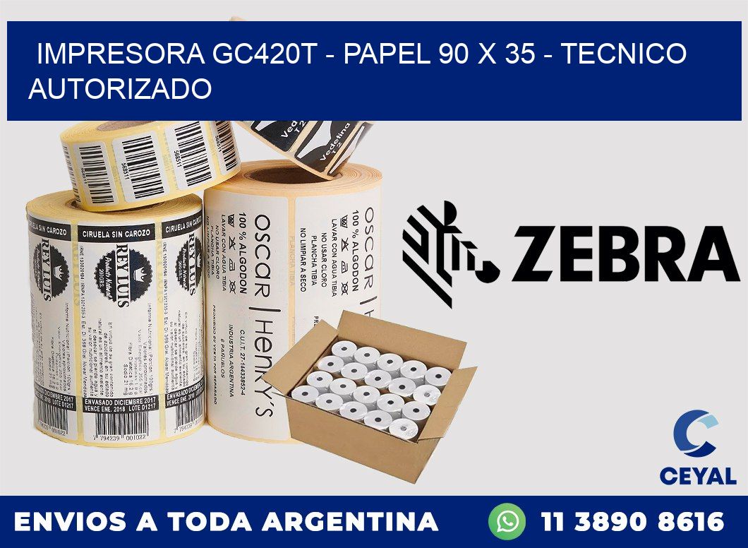 IMPRESORA GC420T - PAPEL 90 x 35 - TECNICO AUTORIZADO