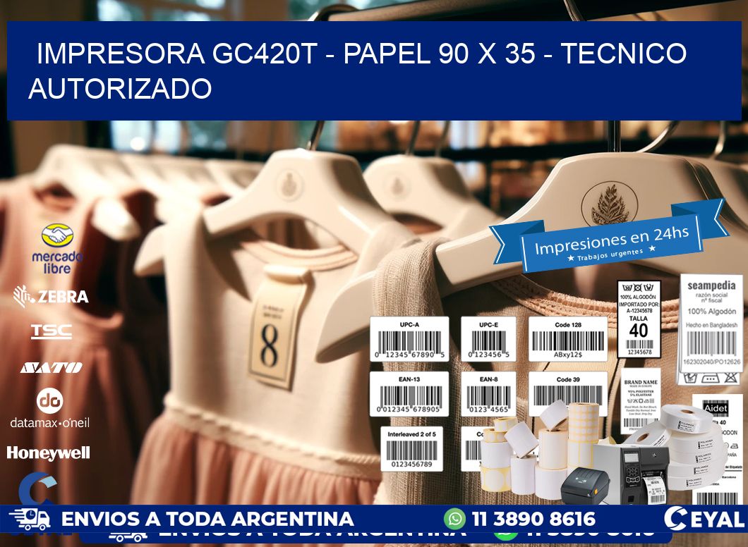 IMPRESORA GC420T – PAPEL 90 x 35 – TECNICO AUTORIZADO