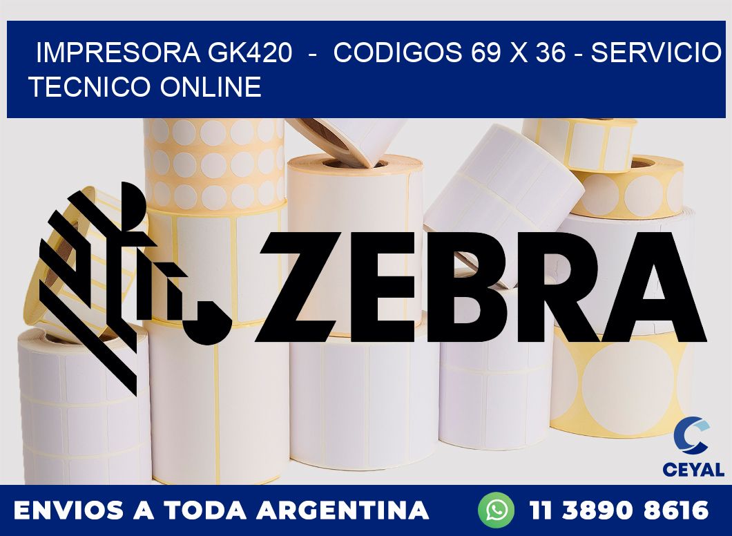 IMPRESORA GK420 - CODIGOS 69 x 36 - SERVICIO TECNICO ONLINE