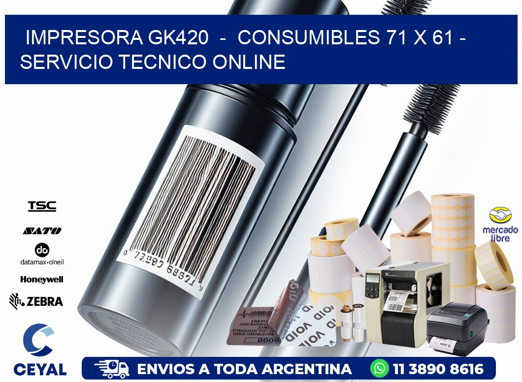 IMPRESORA GK420 - CONSUMIBLES 71 x 61 - SERVICIO TECNICO ONLINE